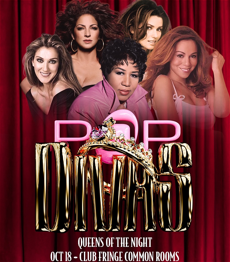 A hazy and image that shows headshots of Celine Dion, Gloria Estefan, Aretha Franklin, Shania Twain and Mariah Carey. In the middle of the image, there is a gold crown and a pink Popchops logo. The text reads: DIVAS. Queens of the night. Oct 18 - Club Fringe Common Rooms.