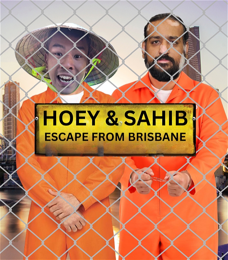Two men's faces are photoshopped onto orange jumpsuit wearing prisoners, who are behind a digital fence with 'Hoey & Sahib Escape From Brisbane" in big black text across a yellow sign on the fence.